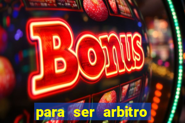 para ser arbitro de futebol